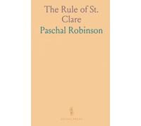 The Rule of St. Clare: Its Observance in the Light of Early Documents; A Contribution to the Seventh Centenary of the Saint's Call