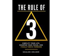 The Rule of Three: Simplify Your Life, Sharpen Your Focus, and Finally Move Forward