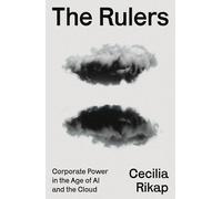 The Rulers: Corporate Power in the Age of AI and the Cloud