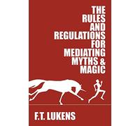 The Rules and Regulations for Mediating Myths & Magic: Volume 1