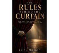 The Rules Behind The Curtain: The Shadow Calculus of Power and Human Nature