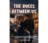 The Rules Between Us: The Arrangement Was Supposed to Be Simple. The Rules Were Supposed to Hold.