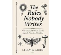 The Rules Nobody Writes: Fairy Circles, Mothman, and the Legends That Keep us in Line