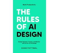 The Rules of AI Design: Design Smarter, Faster, and Better with AI for UX/UI Design