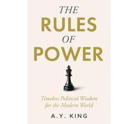 The Rules of Power: Timeless Strategies for Influence, Control, and Survival in the Modern World: 2 (The Success Code)
