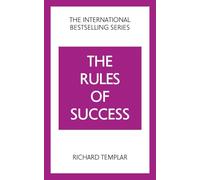 The Rules of Success: A personal code for taking control of your life and realising your ambitions