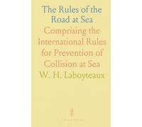 The Rules of the Road at Sea: Comprising the International Rules for Prevention of Collision at Sea