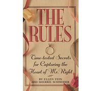 The Rules: Time-Tested Secrets for Capturing the Heart of Mr. Right