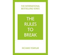 The Rules to Break: A personal code for living your life, your way (Richard Templar's Rules)