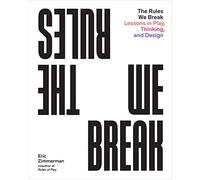 The Rules We Break /anglais: Play games. Solve problems. Design better.