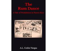 The Rum Dance: A Tale of Prohibition in Puerto Rico
