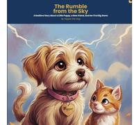 The Rumble from the Sky: A Bedtime Story About a Little Puppy, a New Friend, and Her First Big Storm (Six Inches Above the Ground)