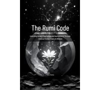 The Rumi Code: Unlocking Modern Psychology and Neuroscience Through Classical Persian Poetry & Wisdom
