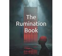 The Rumination Book: Break Free from Overthinking and Reclaim Your Mental Peace: A 30-Day Program to Stop Ruminating, Trust Yourself, and Transform Anxious Thoughts into Confident Action
