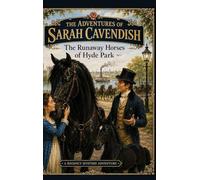 The Runaway Horses of Hyde Park: 4 (The Adventures of Sarah Cavendish)