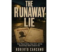 The Runaway Lie: Elmer Wayne Henley, Dean Corll, and the Houston Boys Adults Failed to See