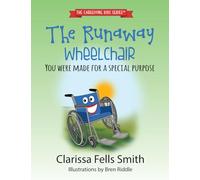 The Runaway Wheelchair: You Were Made for a Special Purpose (The Caregiving Kids Series)