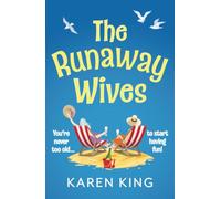 The Runaway Wives: A brilliantly funny story of women behaving badly from Karen King