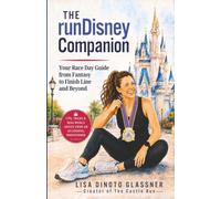The runDisney Companion: Your Race Day Guide from Fantasy to Finish Line and Beyond
