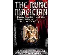 The Rune Magician: Runes, Runology, and the Secret Religion of Karl Maria Wiligut