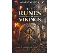 The Runes of the Vikings: What the Norse Sources Really Say and How the Modern Myth of Magical Runes Began