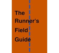 The Runner's Field Guide | Vol. 1: A Hybrid Training Log & Mindful Journal for Runners | Track Miles, Monitor Recovery, and Capture the Adventure