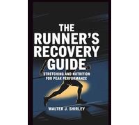 The Runners Recovery Guide: Stretching and Nutrition for Peak Performance (Rise and Thrive Collection)