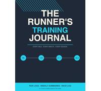 The Runner's Training Journal: Daily Log for Distance, Pace, Heart Rate, and Splits: From first 5K to ultramarathon - with weekly summaries, race log, and reflection prompts