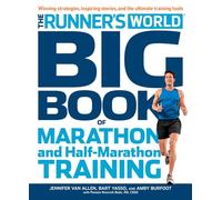 The Runner's World Big Book of Marathon and Half-Marathon Training: Winning Strategies, Inpiring Stories, and the Ultimate Training Tools