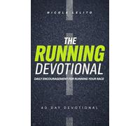 The Running Devotional: 40 Daily Christian Devotions for Runners, Marathon Training, Long Distance Running, Spiritual Endurance, and Faith Based Motivation for Athletes