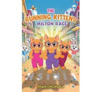 The Running Kittens: MILTON RACE BOOK SERIE(Hardcover): How Brave little Kittens turned the Milton race into a remarkable win-Children life lessons.: 1