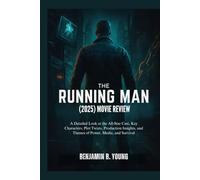 THE RUNNING MAN (2025) MOVIE REVIEW: A Detailed Look at the All-Star Cast, Key Characters, Plot Twists, Production Insights, and Themes of Power, ... That Feel Like Home by Benjamin B. Young)