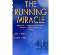 The Running Miracle: The Story of a Young Man's Determination to Overcome a Crippling Childhood Injury