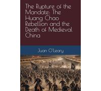 The Rupture of the Mandate: The Huang Chao Rebellion and the Death of Medieval China