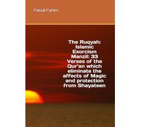 The Ruqyah: Islamic Exorcism Manzil: 33 Verses of the Qur’an which eliminate the affects of Magic and protection from Shayateen