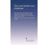 The rural health care challenge: Hearing before the Special Committee on Aging, United States Senate, One Hundredth Congress, second session, ... 2--rural health care personnel, July 11, 1988
