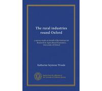 The rural industries round Oxford: a survey made on behalf of the Institute for Research in Agricultural Economics, University of Oxford