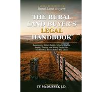 The Rural Land Buyer's Legal Handbook: Easements, Water Rights, Mineral Rights, Septic, Zoning, and Every Deal-Killer You Need to Know Before You Close