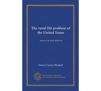 The rural life problem of the United States: notes of an Irish observer