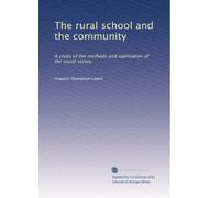 The rural school and the community: A study of the methods and application of the social survey
