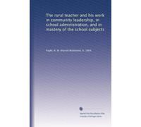 The rural teacher and his work in community leadership, in school administration, and in mastery of the school subjects
