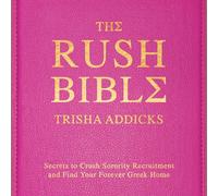 The Rush Bible: Secrets to Crush Sorority Recruitment and Find Your Forever Greek Home