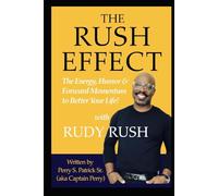 THE RUSH EFFECT: The Energy, Humor, and Forward Momentum to Change Your Life!