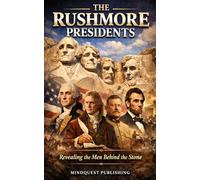 The Rushmore Presidents: Revealing the men behind the stone (THE AMERICAN PRESIDENTS)