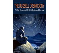 The Russell Cosmogony; A New Concept of Light, Matter, and Energy