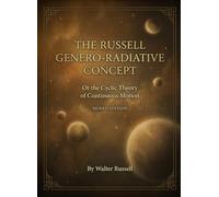 The Russell Genero-Radiative Concept: or The Cyclic Theory of Continuous Motion (Signed Edition)