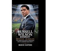 THE RUSSELL WILSON BIOGRAPHY:: Beyond Hurdles: The Unwritten Story of Greatness, Life of Leadership and Legacy.