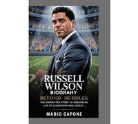 THE RUSSELL WILSON BIOGRAPHY:: Beyond Hurdles: The Unwritten Story of Greatness, Life of Leadership and Legacy.