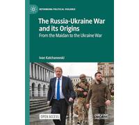 The Russia-Ukraine War and its Origins: From the Maidan to the Ukraine War (Rethinking Political Violence)