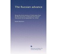 The Russian advance: Being the third volume of Field notes from the Russian front, embracing the period from June 5th to September 1st, 1916,
